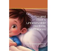 Tim and Axel's Unbelievable Bedtime Adventures: Grand Bedtime adventure stories