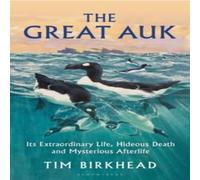 Tim Birkhead The Great Auk : Its Extraordinary Life, Hideous Death and Tim Birkhead Multicolor