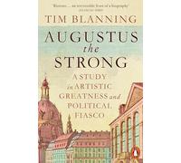 Tim Blanning - Augustus The Strong A Study in Artistic Greatness and - Q245z