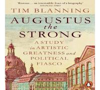 Tim Blanning Augustus The Strong : A Study in Artistic Greatness & Political Tim Blanning Multicolor