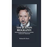 TIM BURTON BIOGRAPHY: From Burbank Roots to a Global Cinematic Visionary