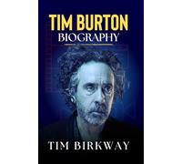 Tim Burton Biography: The Life of a Gothic Filmmaker and Hollywood Director (Icons Unveiled)