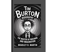 TIM BURTON BIOGRAPHY: The Master of Macabre and Imagination