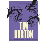 Tim Burton: The Complete Unofficial Guide (Iconic Directors)