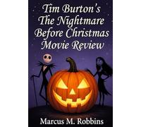 Tim Burton's The Nightmare Before Christmas Movie Review: Exploring the Magic, Art, and Legacy of Tim Burton’s Halloween-Christmas Classic
