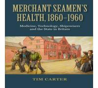 Tim Carter Merchant Seamen's Health, 1860-1960: Medicine, Technology Tim Carter Multicolor