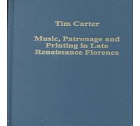 Tim Carter Music, Patronage & Printing in Late Renaissance Florence Tim Carter Multicolor