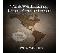 Tim Carter Travelling the Americas: A 70, 000 km Backpacking Adventure from Tim Carter Multicolor
