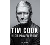 Tim Cook: High Power Mode: How the Quiet Operator Remade Apple After Steve Jobs and Handed It Off