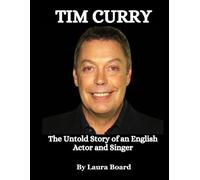 Tim Curry: The Untold Story of an English Actor and Singer