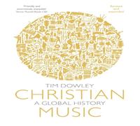 Tim Dowley Christian Music: A global history (revised & expanded) Paperback Tim Dowley Multicolor