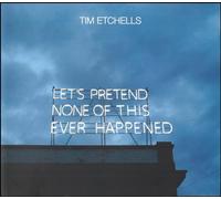 Tim Etchells: Let's Pretend None of This Ever Happened: Let’s Pretend None of This Ever Happened; Neon and Other Works