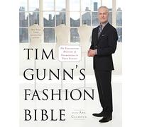 Tim Gunn's Fashion Bible: The Fascinating History of Everything in Your Closet