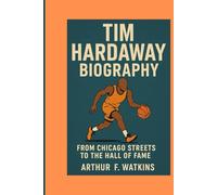 TIM HARDAWAY BIOGRAPHY: FROM CHICAGO STREETS TO THE HALL OF FAME