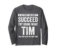 Tim If At First You Don't Succeed Try Doing What Tim Long Sleeve T-Shirt