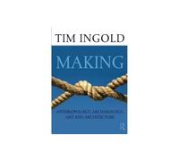 Tim Ingold - Making Anthropology Archaeology Art and Architecture - E245z
