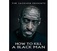 Tim Jackson Presents: How To Kill A Black Man