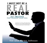Tim Johnson I MUST NOT BE A REAL PASTOR: 23 Truths That Validate Your Call Tim Johnson Multicolor