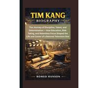 TIM KANG BIOGRAPHY: The Journey of Discipline, Talent, and Determination - How Education, Risk-Taking, and Relentless Focus Shaped the Life and Career of a Beloved Television Star
