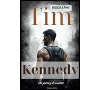 Tim Kennedy Biography: Life journey of a warrior