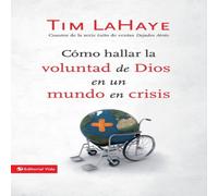 Tim LaHaye El Cmo Hallar La Voluntad de Dios En Un Mundo En Crisis Tim LaHaye Multicolor