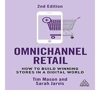 Tim Mason Omnichannel Retail: How to Build Winning Stores in a Digital World Tim Mason Multicolor