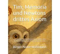 Tim, Memoria und Newtons drittes Axiom: eine fantastische Kinderreise zu einer der größten Ideen der Physik | Kinderbuch zum Vorlesen, Lesen und Lernen | Physik für Kinder