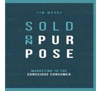 Tim Moore Sold On Purpose: Marketing to the Conscious Consumer Hardback Book Tim Moore Multicolor