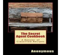 Tim Murphy The Secret Agent Cookbook: A Dossier of Classified Recipes Paperback Tim Murphy Multicolor
