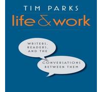 Tim Parks Life & Work: Writers, Readers, & the Conversations Between Tim Parks Multicolor