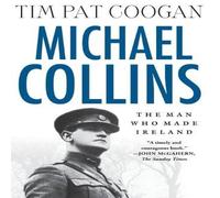 Tim Pat Coogan Michael Collins: The Man Who Made Ireland Paperback Book Tim Pat Coogan Multicolor