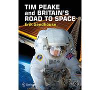 TIM PEAKE and BRITAIN'S ROAD TO SPACE (Springer Praxis Books)