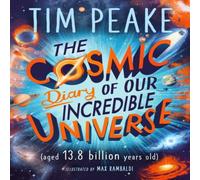 Tim Peake The Cosmic Diary of our Incredible Universe Paperback Book Tim Peake Multicolor