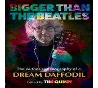 Tim Quinn Bigger Than The Beatles: The Authorised Biography of a Dream Tim Quinn Multicolor