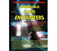 Tim R. Swartz's Big Book of Incredible Alien Encounters: A Global Guide to Space Aliens, Interdimensional Beings And Ultra-Terrestrials