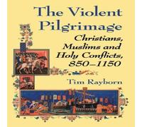 Tim Rayborn The Violent Pilgrimage : Christians, Muslims & Holy Conflicts Tim Rayborn Multicolor