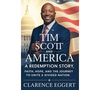 Tim Scott and America, a Redemption Story: Faith, Hope, and the Journey to Unite a Divided Nation
