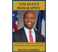 TIM SCOTT BIOGRAPHY: From poverty to power:A True story of faith, politics and the American Dream