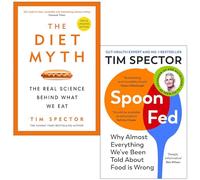 Tim spector 2 Books Collection Set (Spoon-Fed: The #1 Sunday Times bestseller that busts the biggest food health myths, The Diet Myth: The Real Science Behind What We Eat)