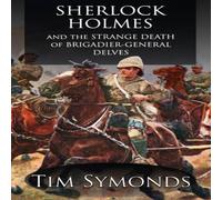 Tim Symonds Sherlock Holmes & The Strange Death of Brigadier-General Delves Tim Symonds Multicolor