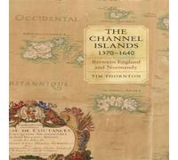 Tim Thornton The Channel Islands, 1370-1640: Between England & Normandy Tim Thornton Multicolor