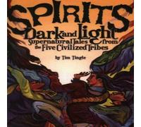 Tim Tingle Spirits Dark & Light: Supernatural Tales from the Five Civilized Tim Tingle Multicolor