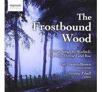 Tim Travers-Brown - The Frostbound Wood: British Songs By Warlock, Howells, Howard And Roe