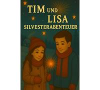 Tim und Lisa Silversterabenteuer (Tim und Lisa - Magische Geschichten)