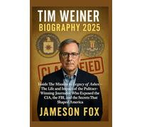 TIM WEINER BIOGRAPHY 2025: Inside The Mission to Legacy of Ashes - The Life and Impact of the Pulitzer-Winning Journalist Who Exposed the CIA, the FBI, and the Secrets That Shaped America