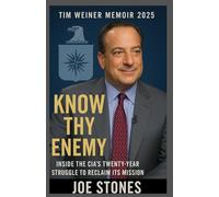 TIM WEINER MEMOIR 2025: Know Thy Enemy: Inside the CIA’s Twenty-Year Struggle to Reclaim Its Mission