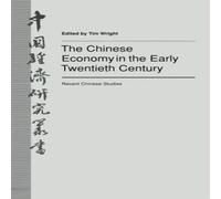 TIM WRIGHT The Chinese Economy in the Early Twentieth Century : Recent TIM WRIGHT Multicolor