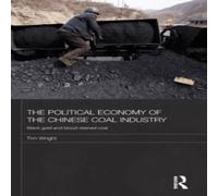 TIM WRIGHT The Political Economy of the Chinese Coal Industry: Black Gold and TIM WRIGHT Multicolor