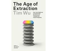 The Age of Extraction: How Tech Platforms Conquered the Economy and Threaten Our Future Prosperity
