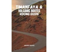 TIMANFAYA & VOLCANIC ROUTES HIKING GUIDE: A Practical Hiking Guide to Lanzarote’s Iconic Volcanic Routes: 106 (Trailblazers: Ultimate Hiking Adventures Series)